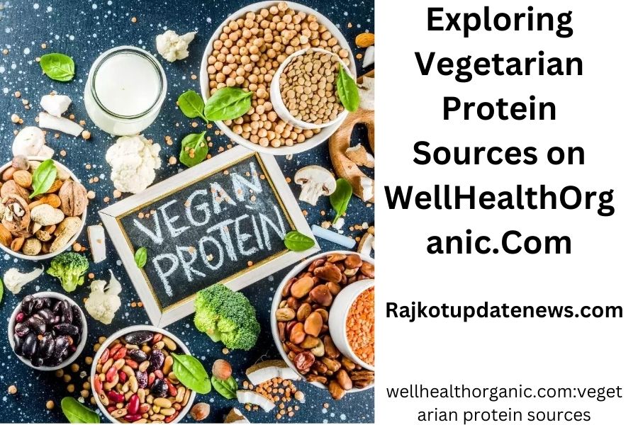 Exploring Vegetarian Protein Sources on WellHealthOrganic.Com
