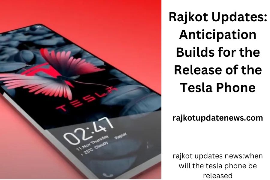 Rajkot Updates: Anticipation Builds for the Release of the Tesla Phone