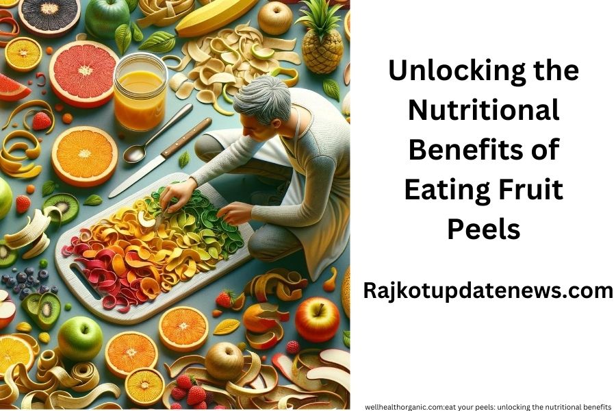 Unlocking the Nutritional Benefits of Eating Fruit Peels
